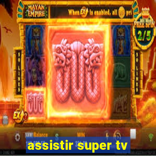 assistir super tv